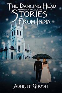 The Dancing Head and Other Paranormal Stories from India