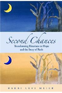 Second Chances: Transforming Bitterness to Hope and the Story of Ruth: Transforming Bitterness to Hope and the Story of Ruth