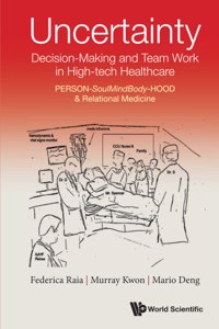 Uncertainty, Decision-Making and Team Work in High-Tech Healthcare: Person-Soulmindbody-Hood & Relational Medicine