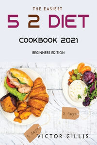 The Easiest 5: 2 Diet Cookbook 2021: Beginners Edition