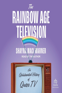 Rainbow Age of Television: An Opinionated History of Queer TV