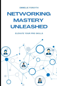Networking Mastery Unleashed