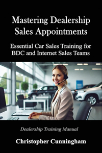 Mastering Dealership Appointments: Essential Car Sales Training for BDC and Internet Sales Teams