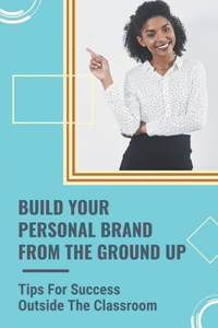 Build Your Personal Brand From The Ground Up