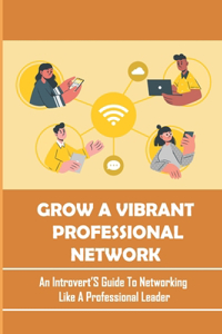Grow A Vibrant Professional Network