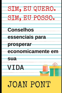 SIM, EU QUERO. SIM, EU POSSO. Conselhos essenciais para prosperar economicamente no VIDA.