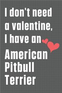 I don't need a valentine, I have an American Pitbull Terrier