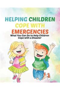 Helping Children Cope with Emergencies
