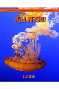 Jellyfish! An Educational Children's Book about Jellyfish with Fun Facts