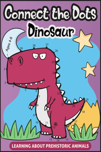 Connect the Dots for Kids Ages 4-8 LEARNING ABOUT PREHISTORIC ANIMALS