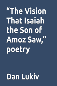 Vision That Isaiah the Son of Amoz Saw, poetry