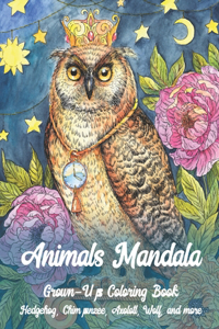 Animals Mandala - Grown-Ups Coloring Book - Hedgehog, Chimpanzee, Axolotl, Wolf, and more