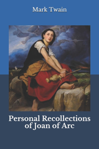 Personal Recollections of Joan of Arc