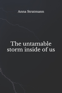 untamable storm inside of us