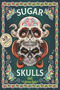 Sugar Skulls Adult Coloring Book: Dia De Los Muertos Coloring Book - Sugar Skulls Adult Relaxation Coloring Book