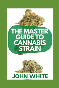 The Master Guide to Cannabis Strain