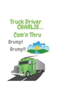 Truck Driver Charlie Com'n Thru Brump! Brump!,