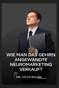 Wie Man Das Gehirn Angewandte Neuromarketing Verkauft