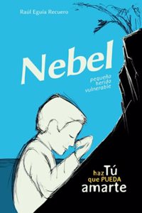 NEBEL - pequeño, herido, vulnerable - Haz TÚ que pueda AMARTE