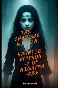 Shadows Within A Haunting Symphony Of Nightmares By Imran Ali