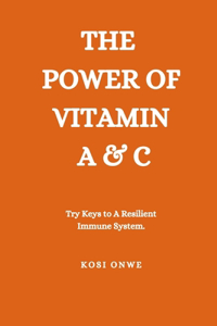 Power of Vitamin A & C: Try Keys to a Resilient Immune System