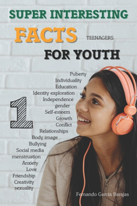 Super interesting facts for youth: more than 1000 Fun Facts about Fellings, Growth, Health, Family and Everything in Between