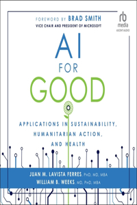 AI for Good: Applications in Sustainability, Humanitarian Action, and Health