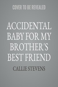 Accidental Baby for My Brother's Best Friend