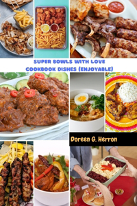 Super Bowls With Love Cookbook Dishes (Enjoyable)