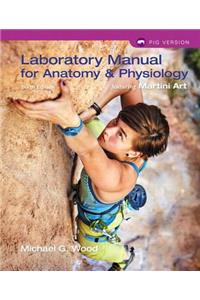 Laboratory Manual for Anatomy & Physiology Featuring Martini Art, Pig Version Plus Mastering A&p with Pearson Etext -- Access Card Package