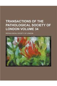 Transactions of the Pathological Society of London Volume 34