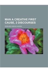 Man a Creative First Cause, 2 Discourses