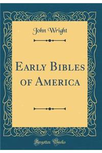 Early Bibles of America (Classic Reprint)