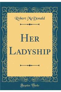 Her Ladyship (Classic Reprint)