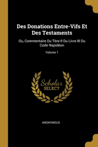 Des Donations Entre-Vifs Et Des Testaments