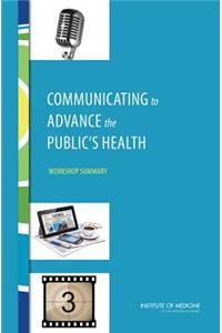 Communicating to Advance the Public's Health: Workshop Summary