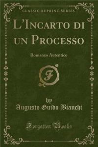L'Incarto Di Un Processo: Romanzo Autentico (Classic Reprint)