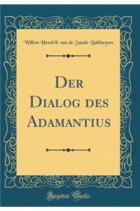Der Dialog Des Adamantius (Classic Reprint)