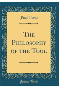 The Philosophy of the Tool (Classic Reprint)