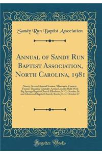 Annual of Sandy Run Baptist Association, North Carolina, 1981: Ninety-Second Annual Session, Mission in Context, Theme: Thinking Globally-Acting Locally; Held with Big Springs Baptist Church Ellenboro, N. C. October 26 and Glenwood Baptist Church,
