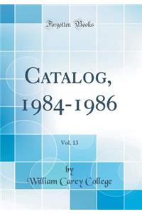 Catalog, 1984-1986, Vol. 13 (Classic Reprint)