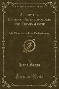 Archiv FÃ¼r Kriminal-Anthropologie Und Kriminalistik, Vol. 16: Mit Einer Anzahl Von FachmÃ¤nnern (Classic Reprint)