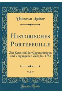 Historisches Portefeuille, Vol. 7: Zur KenntniÃ? Der GegenwÃ¤rtigen Und Vergangenen Zeit; Jul. 1783 (Classic Reprint)