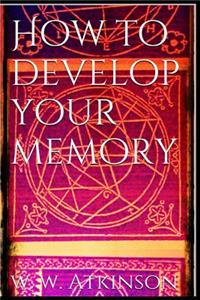 How to Develop Your Memory
