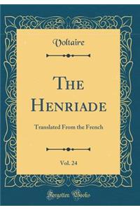 The Henriade, Vol. 24: Translated From the French (Classic Reprint)
