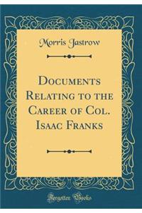 Documents Relating to the Career of Col. Isaac Franks (Classic Reprint)