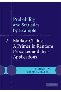 Probability and Statistics by Example: Volume 2, Markov Chains: A Primer in Random Processes and Their Applications