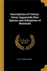Descriptions of Twenty-Seven Apparently New Species and Subspecies of Mammals