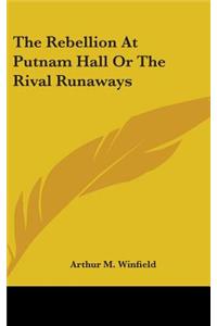 The Rebellion At Putnam Hall Or The Rival Runaways