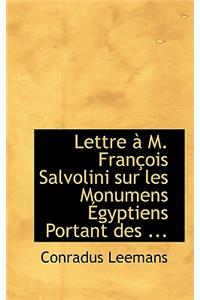 Lettre an M. Franasois Salvolini Sur Les Monumens a Gyptiens Portant Des ...
